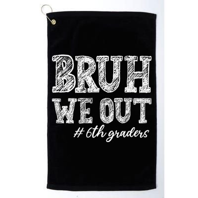 Bruh We Out 6th Graders Graduation 6th Grade Teachers Golf Towel