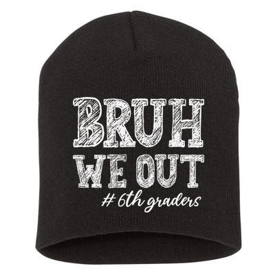 Bruh We Out 6th Graders Graduation 6th Grade Teachers Short Acrylic Beanie