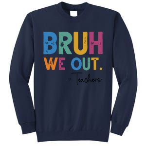 Bruh We Out Teachers Last Day Of School Tall Sweatshirt