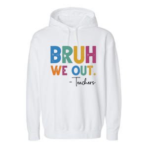 Bruh We Out Teachers Last Day Of School Garment-Dyed Fleece Hoodie