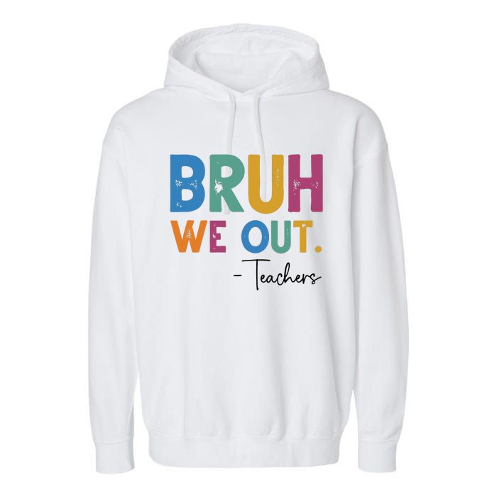 Bruh We Out Teachers Last Day Of School Garment-Dyed Fleece Hoodie