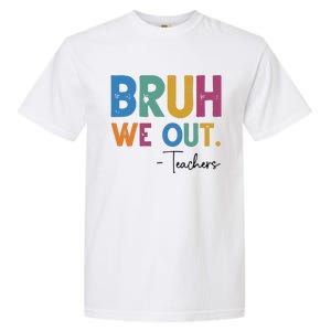 Bruh We Out Teachers Last Day Of School Garment-Dyed Heavyweight T-Shirt