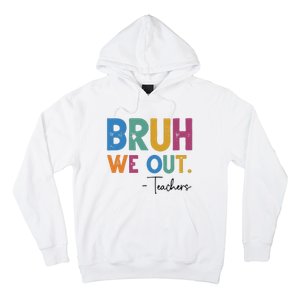 Bruh We Out Teachers Last Day Of School Hoodie