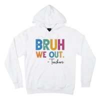 Bruh We Out Teachers Last Day Of School Hoodie