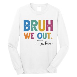 Bruh We Out Teachers Last Day Of School Long Sleeve Shirt