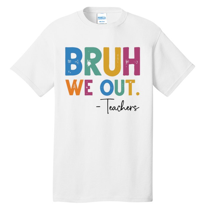 Bruh We Out Teachers Last Day Of School Tall T-Shirt