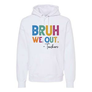 Bruh We Out Teachers Last Day Of School Premium Hoodie