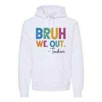 Bruh We Out Teachers Last Day Of School Premium Hoodie