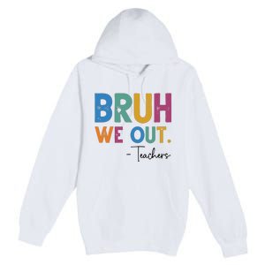 Bruh We Out Teachers Last Day Of School Premium Pullover Hoodie