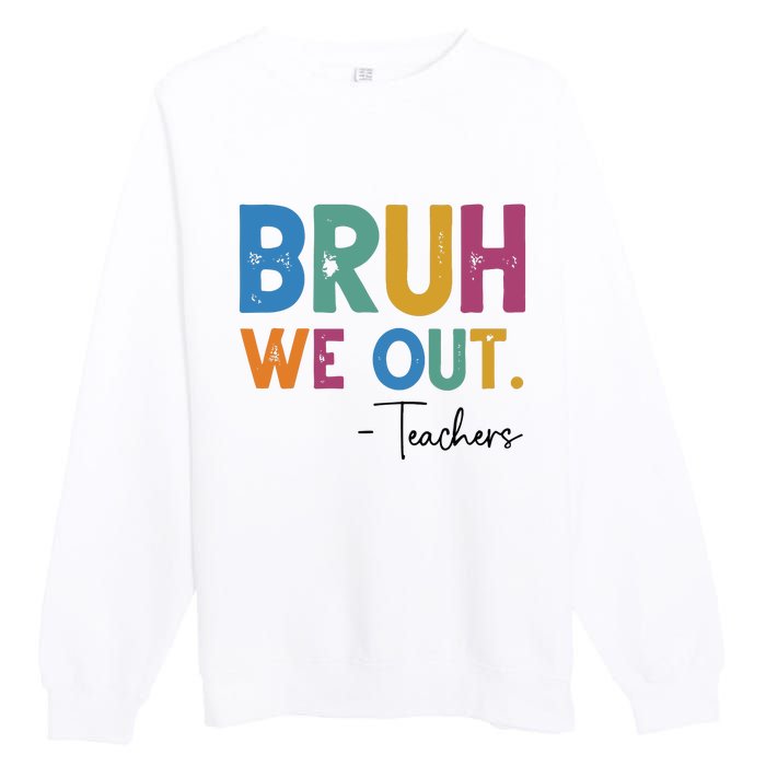 Bruh We Out Teachers Last Day Of School Premium Crewneck Sweatshirt