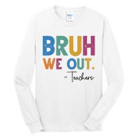 Bruh We Out Teachers Last Day Of School Tall Long Sleeve T-Shirt