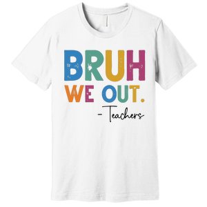 Bruh We Out Teachers Last Day Of School Premium T-Shirt