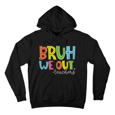 Bruh We Out Teachers End Of School Year Teacher Summer Hoodie