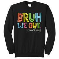 Bruh We Out Teachers End Of School Year Teacher Summer Sweatshirt