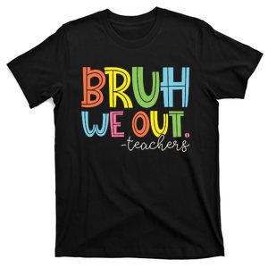 Bruh We Out Teachers End Of School Year Teacher Summer T-Shirt