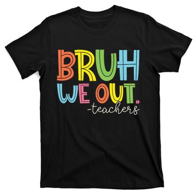 Bruh We Out Teachers End Of School Year Teacher Summer T-Shirt