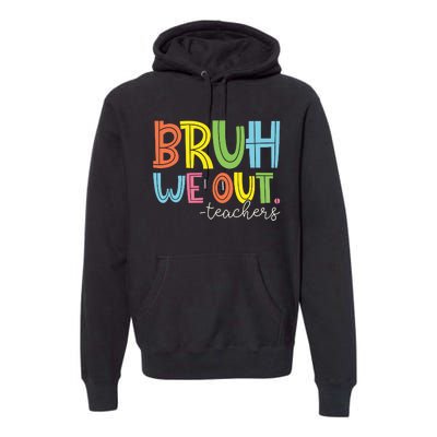 Bruh We Out Teachers End Of School Year Teacher Summer Premium Hoodie