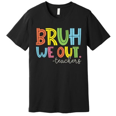 Bruh We Out Teachers End Of School Year Teacher Summer Premium T-Shirt