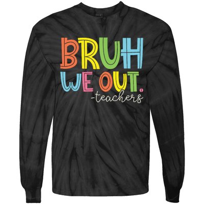 Bruh We Out Teachers End Of School Year Teacher Summer Tie-Dye Long Sleeve Shirt