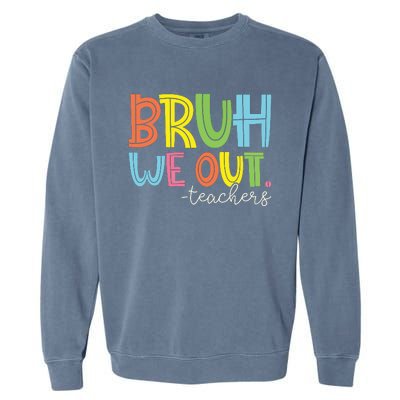 Bruh We Out Teachers End Of School Year Teacher Summer Garment-Dyed Sweatshirt