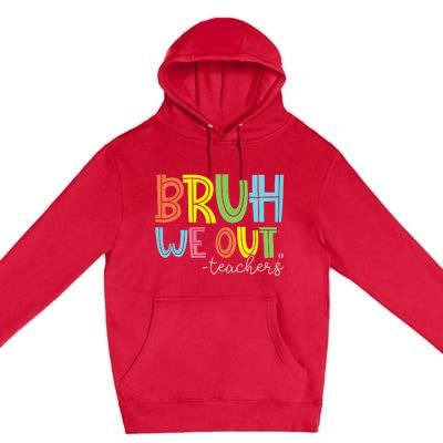 Bruh We Out Teachers End Of School Year Teacher Summer Premium Pullover Hoodie