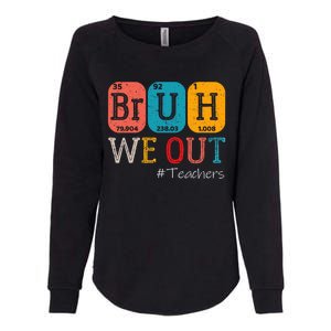 Bruh We Out Teachers Chemistry Teacher End Of School Year Womens California Wash Sweatshirt