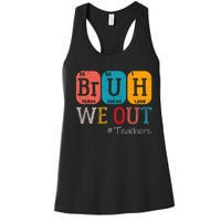 Bruh We Out Teachers Chemistry Teacher End Of School Year Women's Racerback Tank