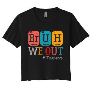 Bruh We Out Teachers Chemistry Teacher End Of School Year Women's Crop Top Tee