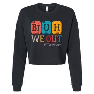 Bruh We Out Teachers Chemistry Teacher End Of School Year Cropped Pullover Crew