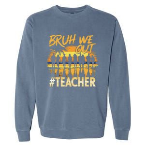 Bruh We Out End Of School Year Summer Time 2024 Cool Gift Garment-Dyed Sweatshirt