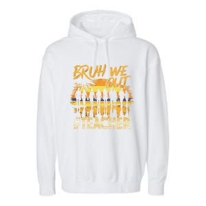 Bruh We Out End Of School Year Summer Time 2024 Cool Gift Garment-Dyed Fleece Hoodie