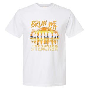 Bruh We Out End Of School Year Summer Time 2024 Cool Gift Garment-Dyed Heavyweight T-Shirt