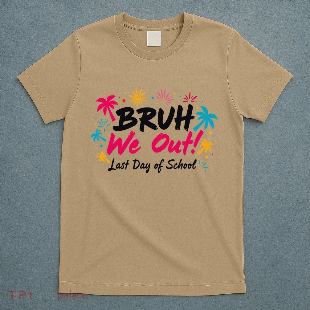 Bruh We Out Funny Last Day Of School Teacher T-Shirt
