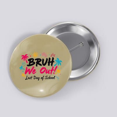 Bruh We Out Funny Last Day Of School Teacher Button