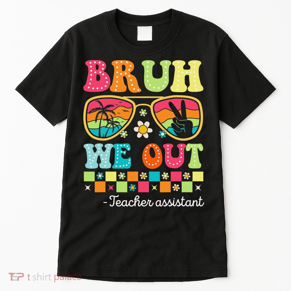 Bruh We Out Teacher Assistant Happy Last Day Of School Tall T-Shirt