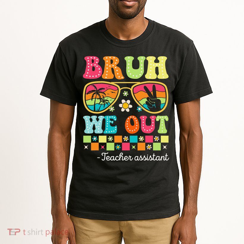 Bruh We Out Teacher Assistant Happy Last Day Of School Tall T-Shirt
