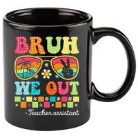 Bruh We Out Teacher Assistant Happy Last Day Of School 11oz C Handle Ceramic Mug