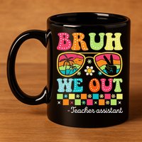 Bruh We Out Teacher Assistant Happy Last Day Of School 11oz C Handle Ceramic Mug
