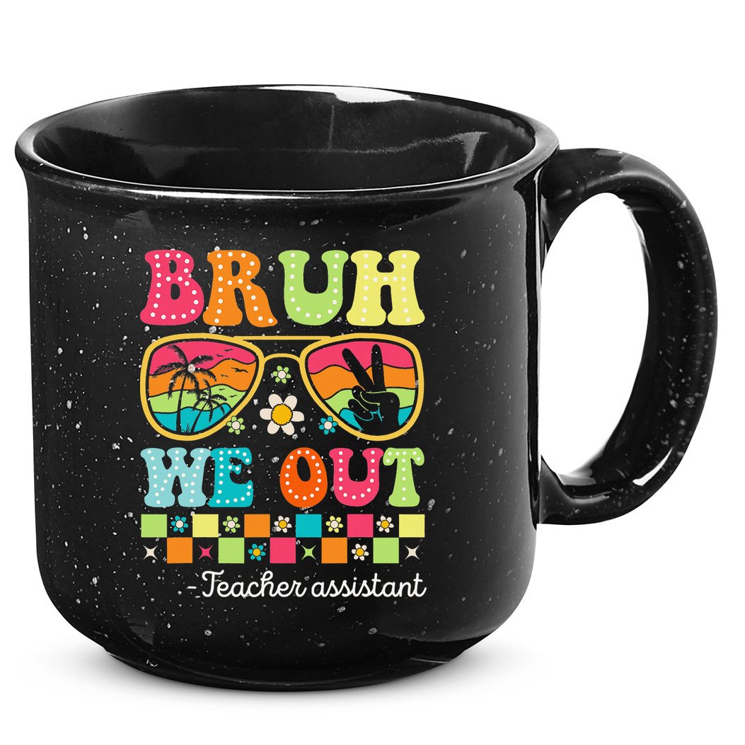 Bruh We Out Teacher Assistant Happy Last Day Of School 15oz Campfire Ceramic Mug