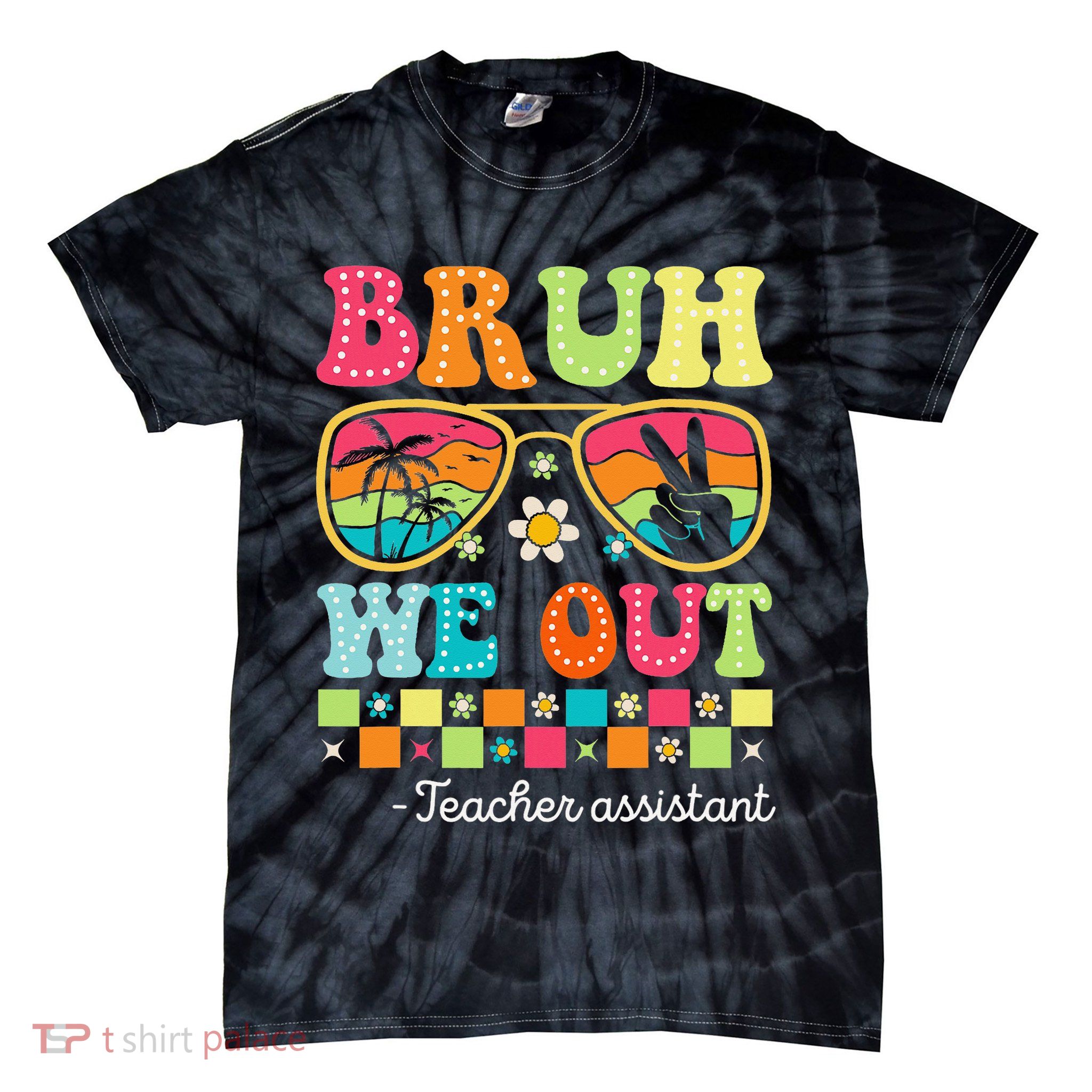 Bruh We Out Teacher Assistant Happy Last Day Of School Tie-Dye T-Shirt