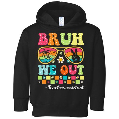 Bruh We Out Teacher Assistant Happy Last Day Of School Toddler Hoodie