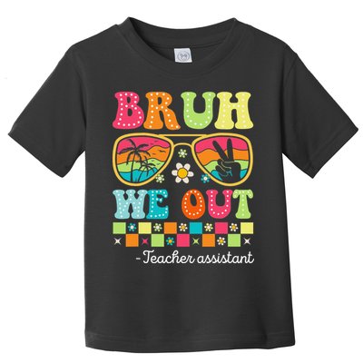 Bruh We Out Teacher Assistant Happy Last Day Of School Toddler T-Shirt