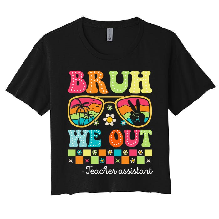 Bruh We Out Teacher Assistant Happy Last Day Of School Women's Crop Top Tee