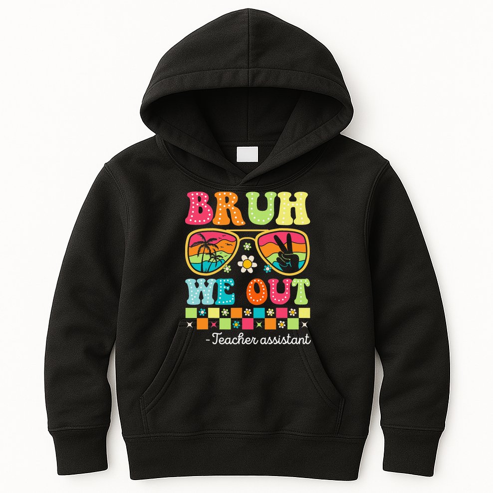 Bruh We Out Teacher Assistant Happy Last Day Of School Kids Hoodie