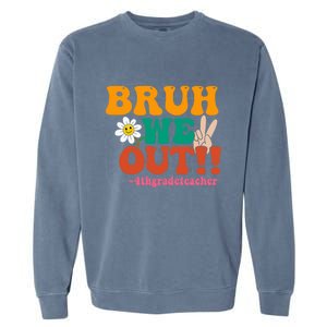 Bruh We Out Teachers Summer Last Day Of School 4Th Grade Gift Garment-Dyed Sweatshirt