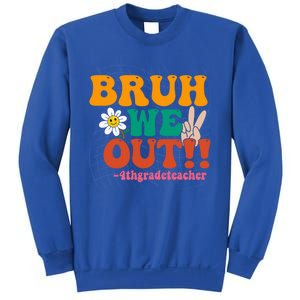 Bruh We Out Teachers Summer Last Day Of School 4Th Grade Gift Sweatshirt