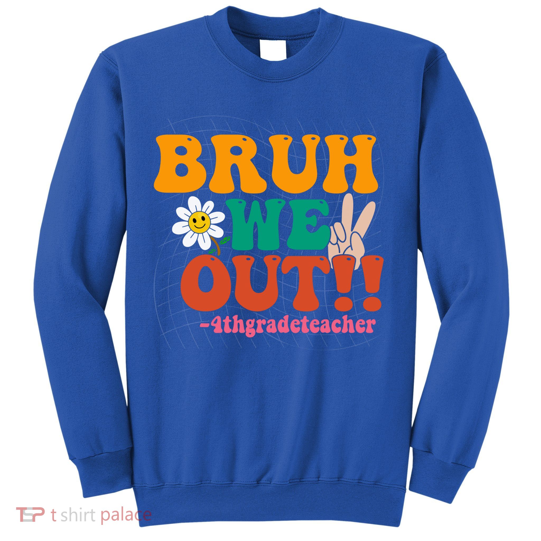 Bruh We Out Teachers Summer Last Day Of School 4Th Grade Gift Sweatshirt