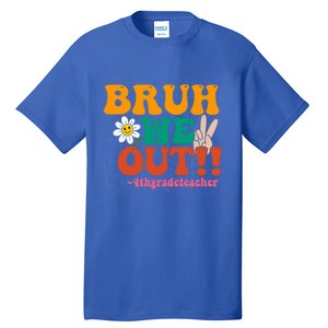 Bruh We Out Teachers Summer Last Day Of School 4Th Grade Gift Tall T-Shirt