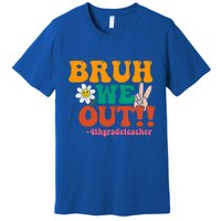 Bruh We Out Teachers Summer Last Day Of School 4Th Grade Gift Premium T-Shirt