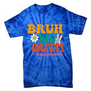 Bruh We Out Teachers Summer Last Day Of School 4Th Grade Gift Tie-Dye T-Shirt